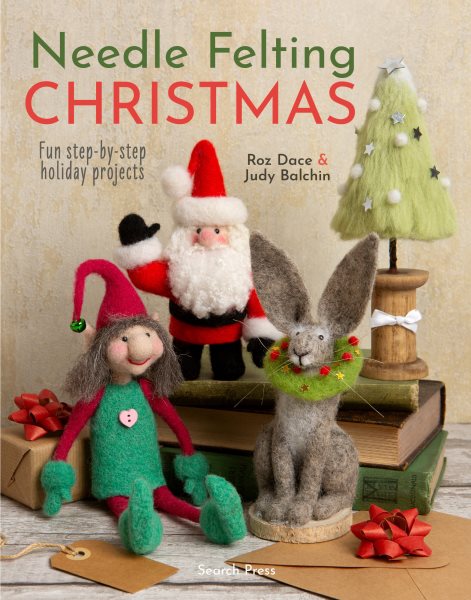 Needle Felting Christmas: Fun step-by-step holiday projects
