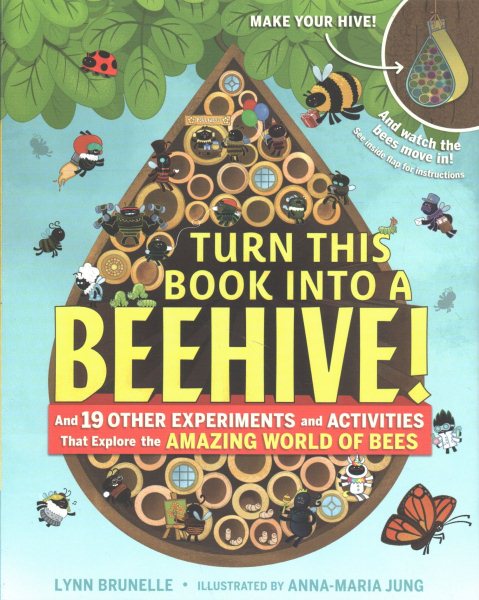 Turn This Book Into a Beehive!: And 19 Other Experiments and Activities That Explore the Amazing World of Bees
