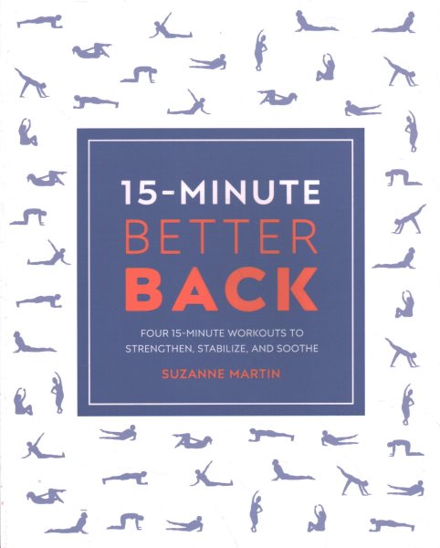 15-Minute Better Back: Four 15-Minute Workouts To Strengthen, Stabilize, And Soothe