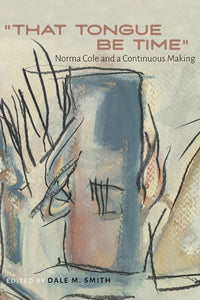 "That Tongue Be Time": Norma Cole and a Continuous Making