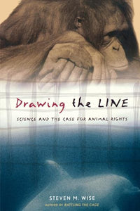 Drawing the Line: Science and the Case for Animal Rights (Revised)