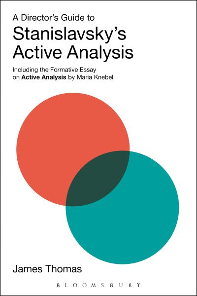 A Director's Guide to Stanislavsky's Active Analysis: Including the Formative Essay on Active Analysis by Maria Knebel (UK)