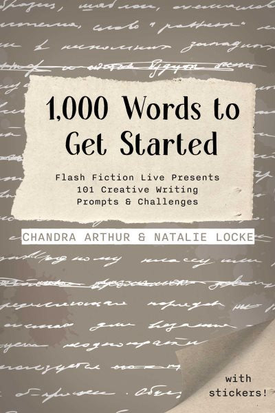 1,000 Words to Get Started: Flash Fiction Live Presents 101 Creative Writing Prompts & Challenges