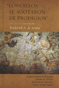 "Los cielos se agotaron de prodigios": Essays zu Ehren von Frederick A. de Armas