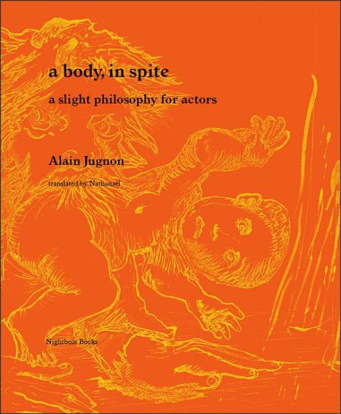 A Body, in Spite: A Slight Philosophy for Actors (Trans. from the French)