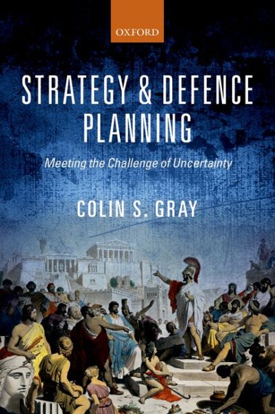 Strategy and Defence Planning: Meeting the Challenge of Uncertainty