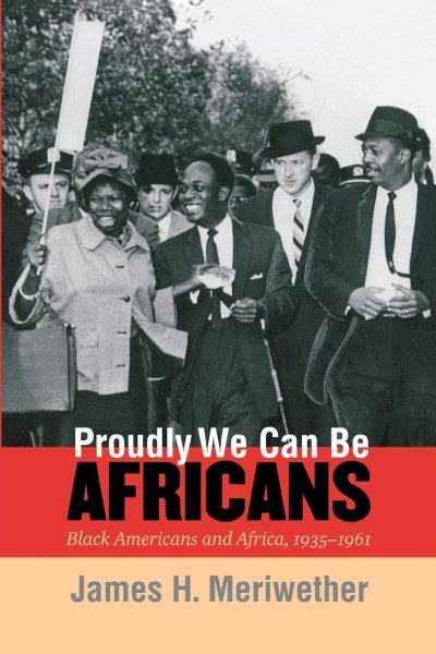 Proudly We Can Be Africans: Black Americans and Africa, 1935-1961