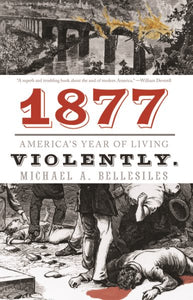 1877: America's Year of Living Violently