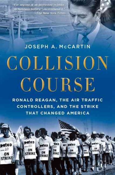 Collision Course: Ronald Reagan, the Air Traffic Controllers, and the Strike That Changed America