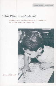 'Our Place in Al-Andalus': Kabbalah, Philosophy, Literature in Arab Jewish Letters