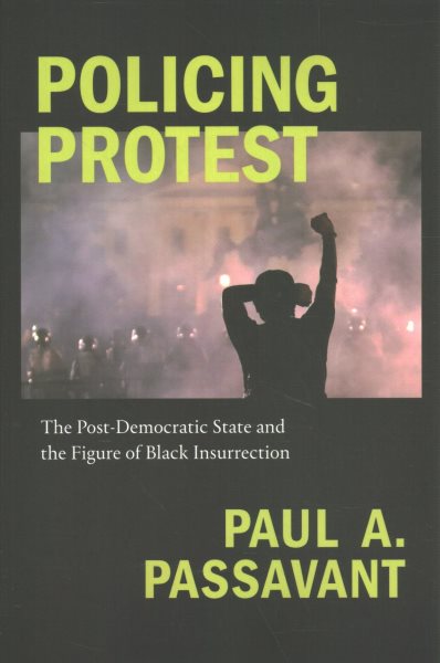 Policing Protest: The Post-Democratic State and the Figure of Black Insurrection