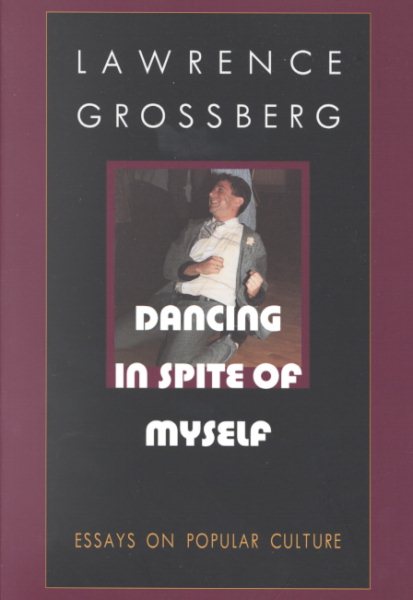 Dancing in Spite of Myself: Essays on Popular Culture