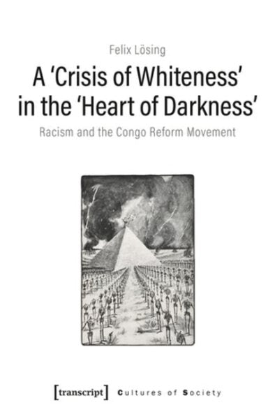 >Crisis of Whitenessheart of Darkness: Racism and the Congo Reform Movement