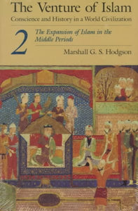 The Venture of Islam, Volume 2: The Expansion of Islam in the Middle Periods (Revised)