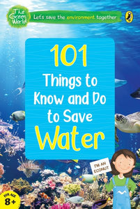 101 Things to Know and Do to Save Water (The Green World)