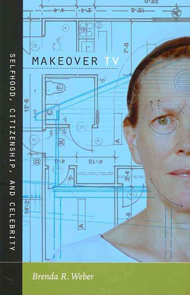 Makeover TV: Selfhood, Citizenship, and Celebrity
