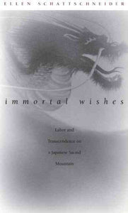 Immortal Wishes: Labor and Transcendence on a Japanese Sacred Mountain