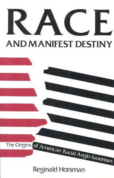 Race and Manifest Destiny: The Origins of American Racial Anglo-Saxonism (Revised)