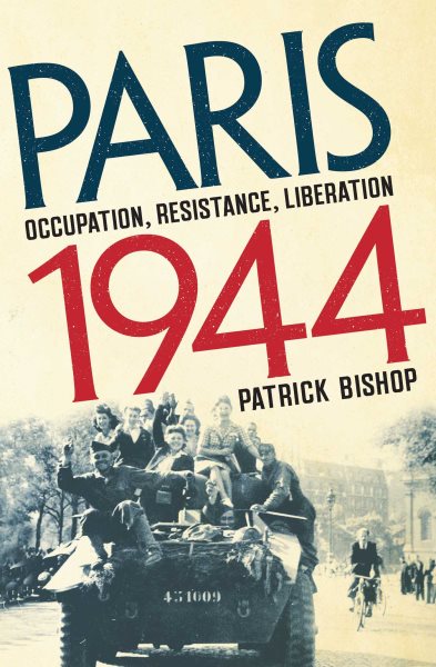 Paris 1944: Occupation, Resistance, Liberation: A Social History