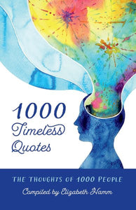 1000 Timeless Quotes: The Thoughts of 1000 People