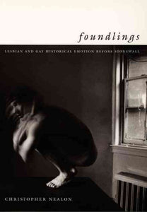 Foundlings: Lesbian and Gay Historical Emotion Before Stonewall