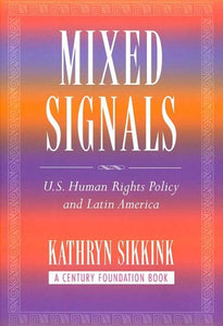 Mixed Signals: U.S. Human Rights Policy and Latin America