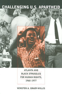 Challenging U.S. Apartheid: Atlanta and Black Struggles for Human Rights, 1960-1977