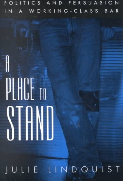 A Place to Stand: Politics & Persuasion in a Working-Class Bar