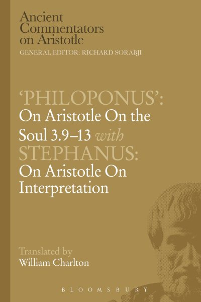 'Philoponus': On Aristotle on the Soul 3.9-13 with Stephanus: On Aristotle on Interpretation