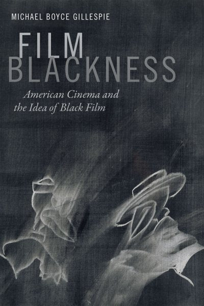 Film Blackness: American Cinema and the Idea of Black Film