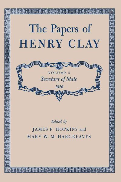 The Papers of Henry Clay: Secretary of State 1826 Volume 5