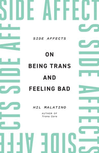 Side Affects: On Being Trans and Feeling Bad
