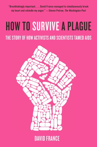 How to Survive a Plague: The Story of How Activists and Scientists Tamed AIDS