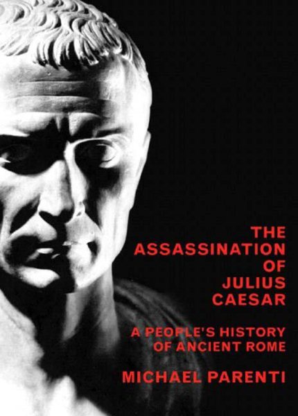 Die Ermordung Julius Cäsars: Eine Volksgeschichte des antiken Roms