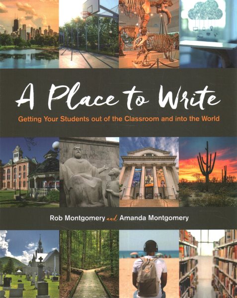 A Place to Write: Getting Your Students Out of the Classroom and Into the World