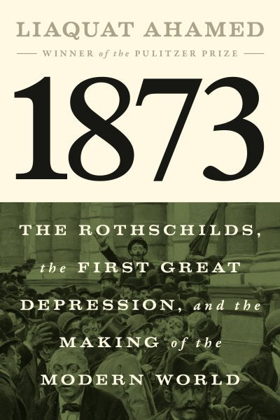 1873: The Rothschilds, the First Great Depression, and the Making of the Modern World