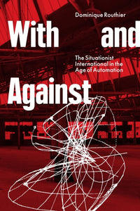 With and Against: The Situationist International in the Age of Automation