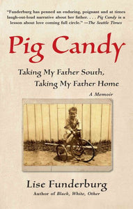 Pig Candy: Taking My Father South, Taking My Father Home: A Memoir