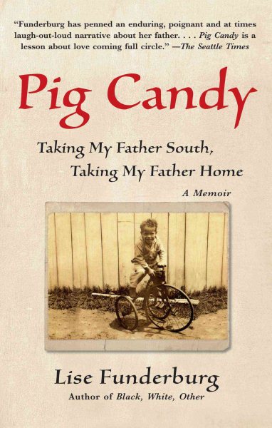 Pig Candy: Taking My Father South, Taking My Father Home: A Memoir