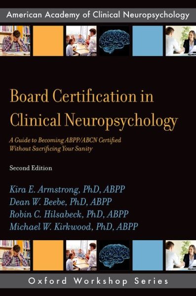 Board Certification in Clinical Neuropsychology: A Guide to Becoming Abpp/Abcn Certified Without Sacrificing Your Sanity