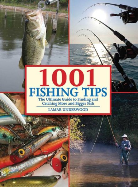 1001 Fishing Tips: The Ultimate Guide to Finding and Catching More and Bigger Fish