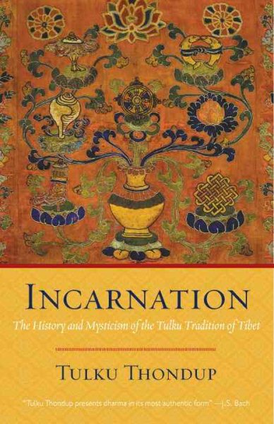 Incarnation: The History and Mysticism of the Tulku Tradition of Tibet