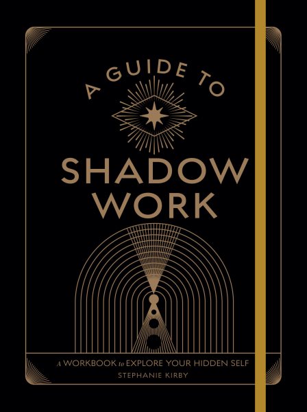 A Guide to Shadow Work: A Workbook to Explore Your Hidden Self