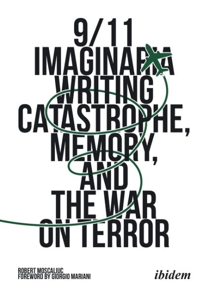 9/11 Imaginaria: Writing Catastrophe, Memory, and the War on Terror