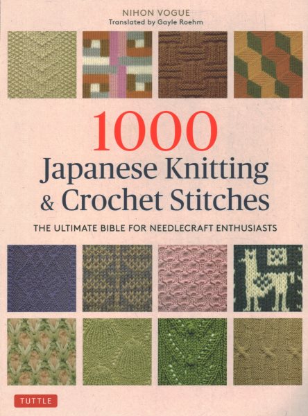 1000 Japanese Knitting & Crochet Stitches: The Ultimate Bible for Needlecraft Enthusiasts