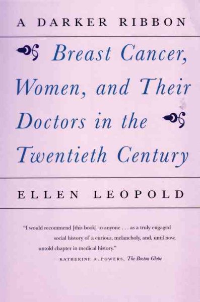 A Darker Ribbon: A Twentieth-Century Story of Breast Cancer, Women, and Their Doctors