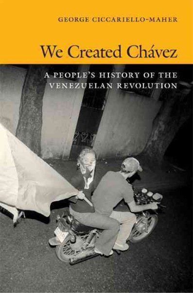 We Created Chávez: A People's History of the Venezuelan Revolution