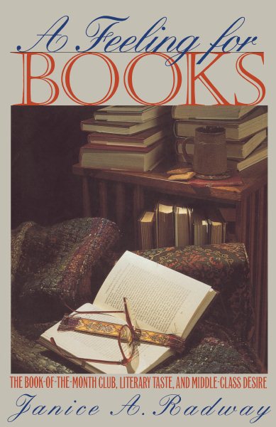 A Feeling for Books: The Book-of-the-Month Club, Literary Taste, and Middle-Class Desire (Revised)