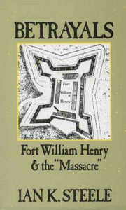 Betrayals: Fort William Henry and the Massacre
