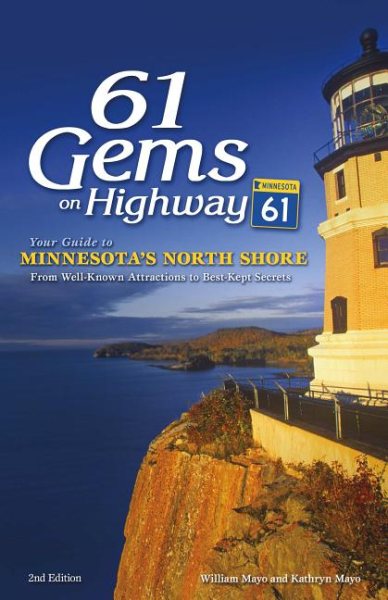 61 Gems on Highway 61: Your Guide to Minnesota's North Shore, from Well-Known Attractions to Best-Kept Secrets (Revised)